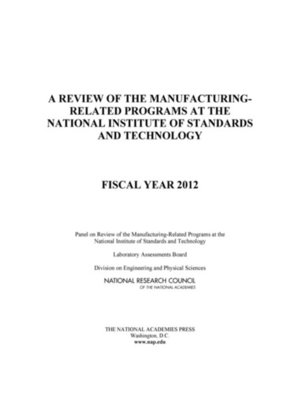 cover image of A Review of the Manufacturing-Related Programs at the National Institute of Standards and Technology